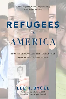 Uchodźcy w Ameryce: Historie o odwadze, odporności i nadziei w ich własnych słowach - Refugees in America: Stories of Courage, Resilience, and Hope in Their Own Words