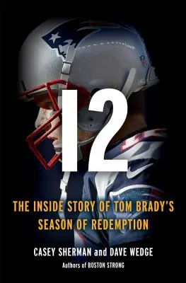 12: Wewnętrzna historia walki Toma Brady'ego o odkupienie - 12: The Inside Story of Tom Brady's Fight for Redemption