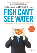 Ryby nie widzą wody: Jak kultura narodowa może stworzyć lub zepsuć strategię korporacyjną - Fish Can't See Water: How National Culture Can Make or Break Your Corporate Strategy