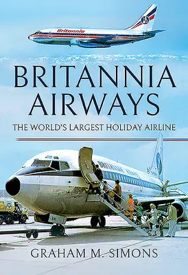 Britannia Airways: Największe wakacyjne linie lotnicze na świecie - Britannia Airways: The World's Largest Holiday Airline