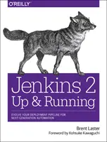 Jenkins 2: Gotowy i działający: Ewolucja potoku wdrażania na potrzeby automatyzacji nowej generacji - Jenkins 2: Up and Running: Evolve Your Deployment Pipeline for Next Generation Automation