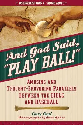 I Bóg powiedział: Graj w piłkę! Zabawne i prowokujące do myślenia podobieństwa między Biblią a baseballem - And God Said, Play Ball!: Amusing and Thought-Provoking Parallels Between the Bible and Baseball