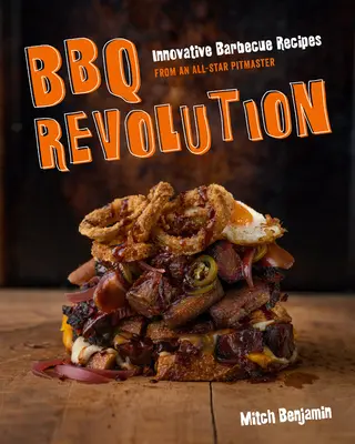 BBQ Revolution: Innowacyjne przepisy na grilla od wybitnego mistrza kuchni - BBQ Revolution: Innovative Barbecue Recipes from an All-Star Pitmaster