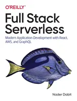 Full Stack Serverless: Nowoczesne tworzenie aplikacji za pomocą React, Aws i Graphql - Full Stack Serverless: Modern Application Development with React, Aws, and Graphql
