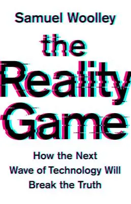 Gra w rzeczywistość: jak kolejna fala technologii złamie prawdę - The Reality Game: How the Next Wave of Technology Will Break the Truth