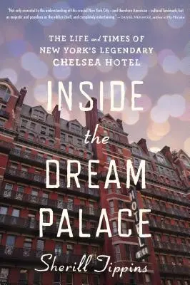 Wewnątrz Pałacu Snów: Życie i czasy legendarnego nowojorskiego hotelu Chelsea - Inside the Dream Palace: The Life and Times of New York's Legendary Chelsea Hotel