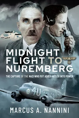 Lot o północy do Norymbergi: Schwytanie nazisty, który doprowadził Adolfa Hitlera do władzy - Midnight Flight to Nuremberg: The Capture of the Nazi Who Put Adolf Hitler Into Power