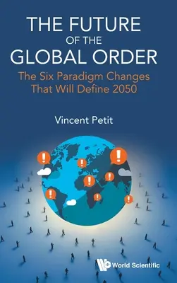 Przyszłość globalnego porządku: Sześć zmian paradygmatu, które zdefiniują rok 2050 - Future of the Global Order, The: The Six Paradigm Changes That Will Define 2050