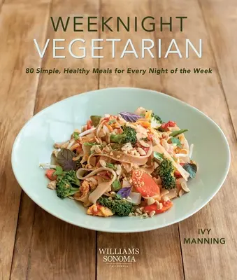 Weeknight Vegetarian (dieta roślinna, przepisy bezmięsne): 80 prostych, zdrowych posiłków na każdą noc tygodnia - Weeknight Vegetarian (Plant-Based Diet, Meatless Recipes): 80 Simple, Healthy Meals for Every Night of the Week