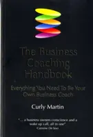 Podręcznik coachingu biznesowego: Wszystko, czego potrzebujesz, aby zostać własnym trenerem biznesu - The Business Coaching Handbook: Everything You Need to Be Your Own Business Coach