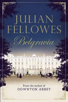 Belgravia Juliana Fellowesa - Julian Fellowes's Belgravia