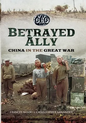 Zdradzony sojusznik: Chiny podczas Wielkiej Wojny - Betrayed Ally: China in the Great War