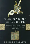 Kształtowanie się Europy: Podbój, kolonizacja i zmiany kulturowe, 950-1350 - The Making of Europe: Conquest, Colonization, and Cultural Change, 950-1350