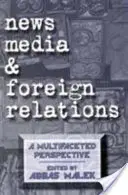 Media informacyjne i stosunki zagraniczne: Wieloaspektowa perspektywa - News Media and Foreign Relations: A Multifaceted Perspective