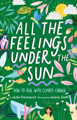 Wszystkie uczucia pod słońcem: Jak radzić sobie ze zmianami klimatycznymi - All the Feelings Under the Sun: How to Deal with Climate Change