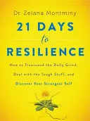 21 dni do odporności: Jak przekroczyć codzienną harówkę, radzić sobie z trudnymi rzeczami i odkryć swoje najsilniejsze ja - 21 Days to Resilience: How to Transcend the Daily Grind, Deal with the Tough Stuff, and Discover Your Strongest Self