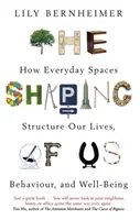 Shaping of Us - Jak codzienne przestrzenie kształtują nasze życie, zachowanie i dobrobyt - Shaping of Us - How Everyday Spaces Structure our Lives, Behaviour, and Well-Being