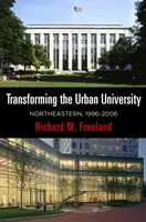 Przekształcanie miejskiego uniwersytetu: Northeastern, 1996-2006 - Transforming the Urban University: Northeastern, 1996-2006