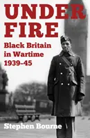 Pod ostrzałem: Czarna Brytania w czasie wojny 1939-45 - Under Fire: Black Britain in Wartime 1939-45