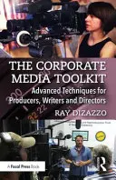 Zestaw narzędzi dla mediów korporacyjnych: Zaawansowane techniki dla producentów, scenarzystów i reżyserów - The Corporate Media Toolkit: Advanced Techniques for Producers, Writers and Directors