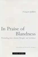 Ku chwale prostoty: Wychodząc od chińskiej myśli i estetyki - In Praise of Blandness: Proceeding from Chinese Thought and Aesthetics