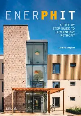 Enerphit: Przewodnik krok po kroku po modernizacji niskoenergetycznej - Enerphit: A Step by Step Guide to Low Energy Retrofit