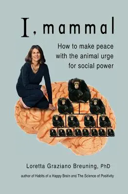 Ja, ssak: jak pogodzić się ze zwierzęcą żądzą władzy społecznej - I, Mammal: How to Make Peace With the Animal Urge for Social Power