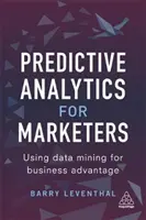 Analityka predykcyjna dla marketerów: Wykorzystanie eksploracji danych w biznesie - Predictive Analytics for Marketers: Using Data Mining for Business Advantage