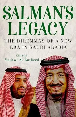 Dziedzictwo Salmana: Dylematy nowej ery w Arabii Saudyjskiej - Salman's Legacy: The Dilemmas of a New Era in Saudi Arabia