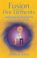 Fuzja Pięciu Żywiołów: Medytacje dla transformacji negatywnych emocji - Fusion of the Five Elements: Meditations for Transforming Negative Emotions