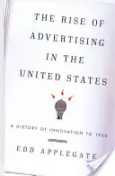 Powstanie reklamy w Stanach Zjednoczonych: Historia innowacji do 1960 roku - The Rise of Advertising in the United States: A History of Innovation to 1960