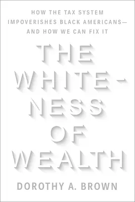 Białość bogactwa: Jak system podatkowy zubaża czarnoskórych Amerykanów - i jak możemy to naprawić - The Whiteness of Wealth: How the Tax System Impoverishes Black Americans--And How We Can Fix It