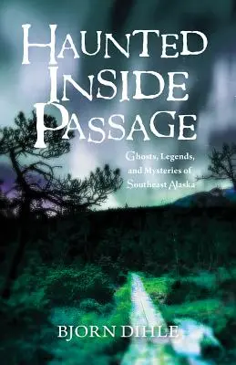 Haunted Inside Passage: Duchy, legendy i tajemnice południowo-wschodniej Alaski - Haunted Inside Passage: Ghosts, Legends, and Mysteries of Southeast Alaska