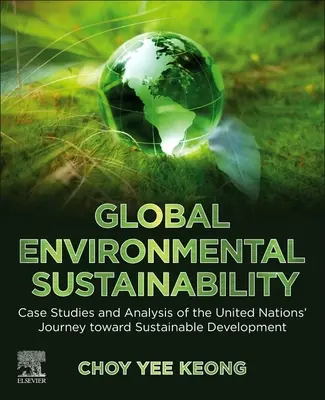 Globalny zrównoważony rozwój środowiska: Studia przypadków i analiza podróży Organizacji Narodów Zjednoczonych w kierunku zrównoważonego rozwoju - Global Environmental Sustainability: Case Studies and Analysis of the United Nations' Journey Toward Sustainable Development
