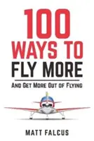 100 sposobów, by latać więcej - i czerpać więcej z latania - 100 Ways to Fly More - And Get More Out of Flying