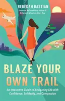 Blaze Your Own Trail: Interaktywny przewodnik po życiu z pewnością siebie, solidarnością i współczuciem - Blaze Your Own Trail: An Interactive Guide to Navigating Life with Confidence, Solidarity and Compassion