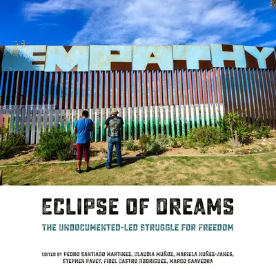 Zaćmienie marzeń: Nieudokumentowana walka o wolność - Eclipse of Dreams: The Undocumented-Led Struggle for Freedom