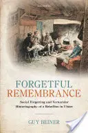 Zapomniana pamięć: Społeczne zapominanie i wernakularna historiografia buntu w Ulsterze - Forgetful Remembrance: Social Forgetting and Vernacular Historiography of a Rebellion in Ulster