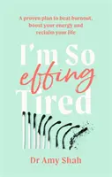 I'm So Effing Tired - Sprawdzony plan na pokonanie wypalenia, zwiększenie energii i odzyskanie życia - I'm So Effing Tired - A proven plan to beat burnout, boost your energy and reclaim your life