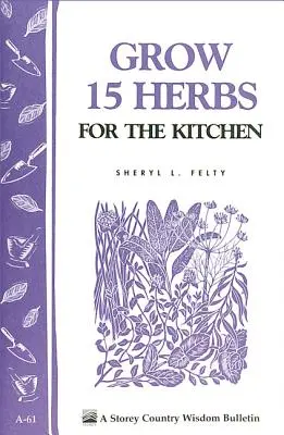 Wyhoduj 15 ziół do kuchni: Biuletyn Storey's Country Wisdom A-61 - Grow 15 Herbs for the Kitchen: Storey's Country Wisdom Bulletin A-61