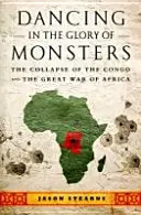 Taniec w chwale potworów: Upadek Konga i wielka wojna w Afryce - Dancing in the Glory of Monsters: The Collapse of the Congo and the Great War of Africa
