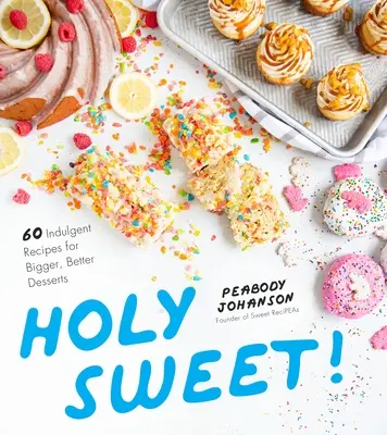 Święta słodycz: 60 pysznych przepisów na większe i lepsze desery - Holy Sweet!: 60 Indulgent Recipes for Bigger, Better Desserts