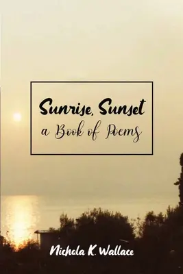 Wschód, zachód słońca: książka z wierszami - Sunrise, Sunset A Book of Poems