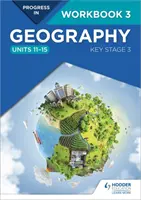 Postępy w geografii: Key Stage 3 Workbook 3 (Units 11-15) - Progress in Geography: Key Stage 3 Workbook 3 (Units 11-15)