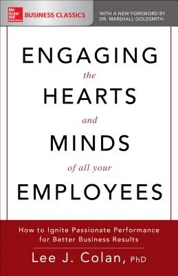 Angażowanie serc i umysłów wszystkich pracowników: Jak rozpalić pasję w celu uzyskania lepszych wyników biznesowych - Engaging the Hearts and Minds of All Your Employees: How to Ignite Passionate Performance for Better Business Results