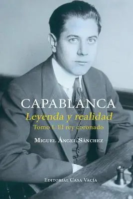 Capablanca. Legenda i rzeczywistość, tom I - Capablanca. Leyenda y realidad Tomo I