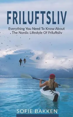 Friluftsliv: Wszystko, co musisz wiedzieć o nordyckim stylu życia Friluftsliv - Friluftsliv: Everything You Need To Know About The Nordic Lifestyle Of Friluftsliv