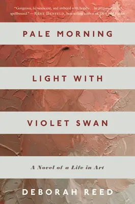 Blade światło poranka z fioletowym łabędziem: powieść o życiu w sztuce - Pale Morning Light with Violet Swan: A Novel of a Life in Art