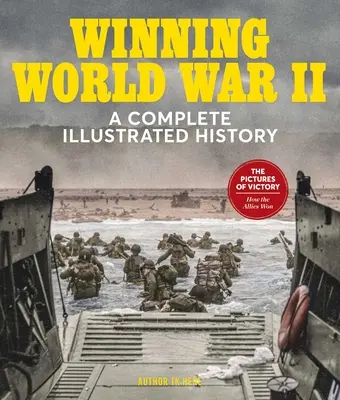 Zwycięstwo w II wojnie światowej: Kompletna ilustrowana historia - Winning World War II: A Complete Illustrated History