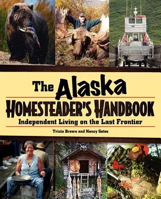 Alaska Homesteader's Handbook: Niezależne życie na ostatniej granicy - Alaska Homesteader's Handbook: Independent Living in the Last Frontier